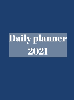 2021 Daily Planner: Time Management, Planner for kids, men, women, 365 days, organization time.