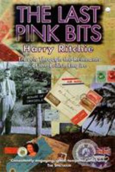 Paperback The Last Pink Bits: Travels Through the Remnants of the British Empire Book
