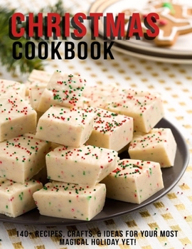 Paperback Christmas Cookbook: 140+ Recipes, crafts & Ideas For Your Most Magical Holiday Yet ! Book