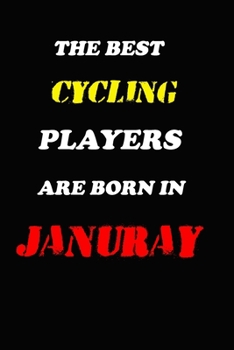 The Best Cycling Players Are Born In January Notebook: Lined Notebook / Journal Gift, 120 Pages, 6x9, Soft Cover, Matte Finish