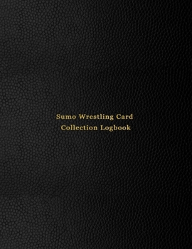 Paperback Sumo Wrestling Card Collection Logbook: Sport trading card collector journal - Sumo inventory tracking, record keeping log book to sort collectable sp Book