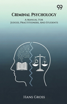 Criminal Psychology A Manual For Judges, Practitioners, And Students