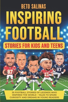 Inspiring Football Stories for Kids and Teens: Tales of Perseverance, Teamwork, and Greatness – 35 Stories of Football Legends to Inspire the Next Generation
