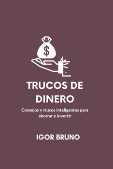 Paperback Trucos de Dinero: Consejos y trucos inteligentes para ahorrar e invertir [Spanish] Book