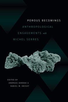 Hardcover Porous Becomings: Anthropological Engagements with Michel Serres Book