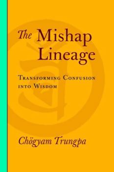 Paperback The Mishap Lineage: Transforming Confusion into Wisdom Book