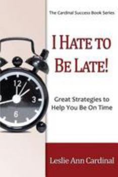 Paperback I Hate to Be Late: Great Strategies to Help You Be on Time Book