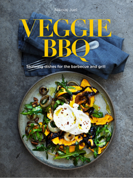 Hardcover Veggie BBQ: Stunning Dishes for the Barbecue and Grill Book