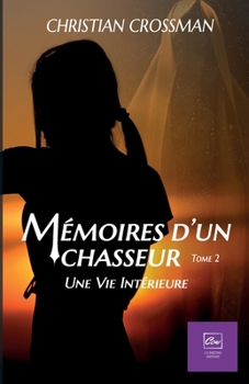Mémoires d'un chasseur, Tome 2 : Une vie intérieure: Une vie Intérieure (vampire) (MEMOIRES D'UN CHASSEUR) (French Edition)