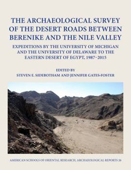 Hardcover The Archaeological Survey of the Desert Roads Between Berenike and the Nile Valley: Expeditions by the University of Michigan and the University of De Book