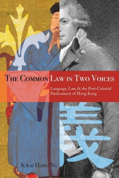 Paperback The Common Law in Two Voices: Language, Law, and the Postcolonial Dilemma in Hong Kong Book