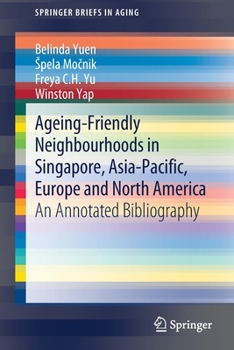 Paperback Ageing-Friendly Neighbourhoods in Singapore, Asia-Pacific, Europe and North America: An Annotated Bibliography Book