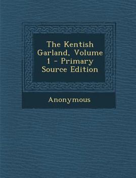 Paperback The Kentish Garland, Volume 1 - Primary Source Edition Book