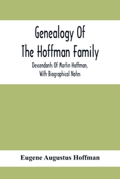 Genealogy Of The Hoffman Family: Descendants Of Martin Hoffman, With Biographical Notes