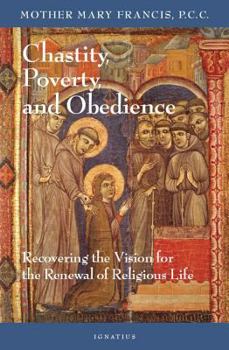 Paperback Chastity, Poverty, and Obedience: Recovering the Vision for the Renewal of Religious Life Book