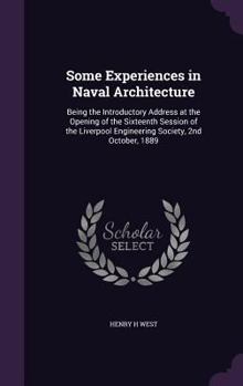 Some Experiences in Naval Architecture: Being the Introductory Address at the Opening of the Sixteenth Session of the Liverpool Engineering Society, 2nd October, 1889 (Classic Reprint)