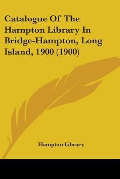 Paperback Catalogue Of The Hampton Library In Bridge-Hampton, Long Island, 1900 (1900) Book