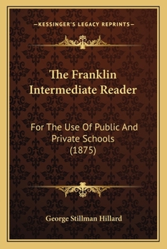 Paperback The Franklin Intermediate Reader: For The Use Of Public And Private Schools (1875) Book