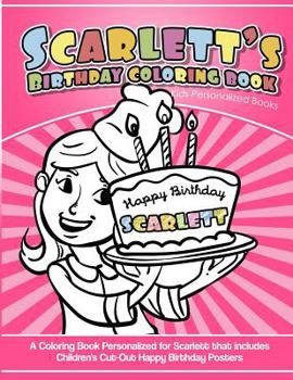 Paperback Scarlett's Birthday Coloring Book Kids Personalized Books: A Coloring Book Personalized for Scarlett that includes Children's Cut Out Happy Birthday P Book