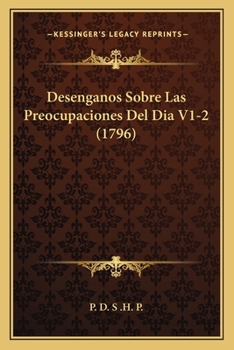 Paperback Desenganos Sobre Las Preocupaciones Del Dia V1-2 (1796) [Spanish] Book