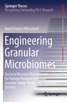 Paperback Engineering Granular Microbiomes: Bacterial Resource Management for Nutrient Removal in Aerobic Granular Sludge Wastewater Treatment Systems Book