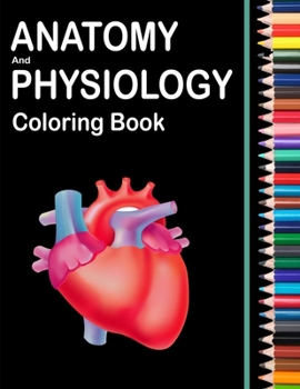 Paperback Anatomy and Physiology Coloring Book: Human Anatomy Coloring Book and Workbook (Updated Edition) Book