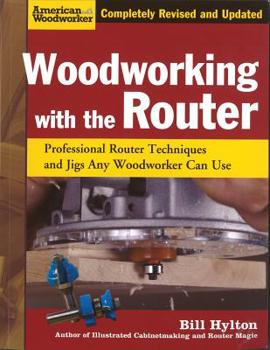 Paperback Woodworking with the Router: Professional Router Techniques and Jigs Any Woodworker Can Use Book