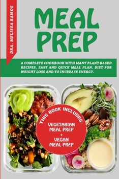 Paperback Meal Prep: THIS BOOK INCLUDES "VEGETARIAN MEAL PREP" + "VEGAN MEAL PREP" - A Complete Cookbook With Many Plant Based Recipes. Eas Book