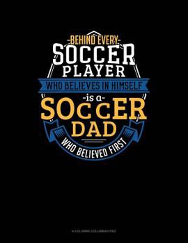 Paperback Behind Every Soccer Player Who Believes In Himself Is A Soccer Dad Who Believed First: 6 Columns Columnar Pad Book