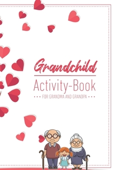 Grandchild Activity Book For Grandma And Grandpa: Great Activity Diary For Grandma, Grandpa And Grandchildren Gift For Grandma Grandpa For Birth 120 Pages Notebook, Lovingly Designed