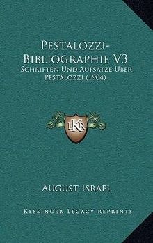 Paperback Pestalozzi-Bibliographie V3: Schriften Und Aufsatze Uber Pestalozzi (1904) [German] Book