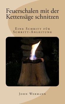 Paperback Feuerschalen mit der Kettensäge schnitzen: Eine Schritt für Schritt-Anleitung [German] Book
