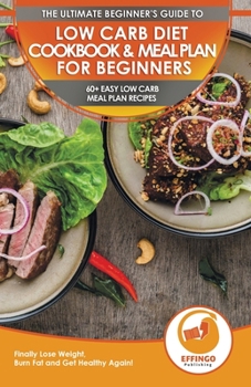 Paperback Low Carb Diet Cookbook & Meal Plan for Beginners: 60+ Easy Low Carb Meal Plan Recipes to Lose Weight, Burn Fat and Get Healthy Book