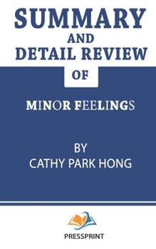 Paperback Summary and Detail Review of Minor Feelings by Cathy Park Hong PressPrint Book