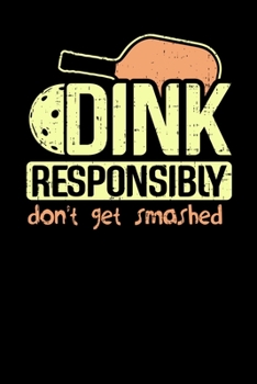 Paperback Dink Responsibly Don't Get Smashed: 120 Pages I 6x9 I Scuba Diving Notebook I Funny Pickleball & Wine Gifts Book