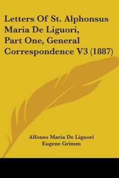 Letters of St. Alphonsus Maria de Liguori, Part One, General Correspondence V3 - Book  of the Ascetical Works