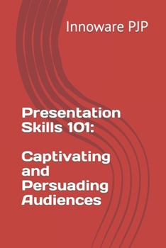 Paperback Presentation Skills 101: Captivating and Persuading Audiences Book