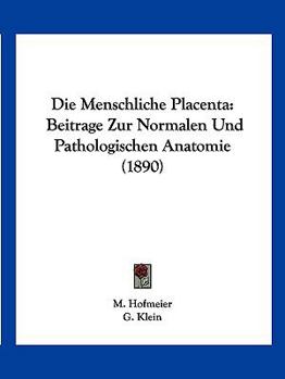 Paperback Die Menschliche Placenta: Beitrage Zur Normalen Und Pathologischen Anatomie (1890) [German] Book