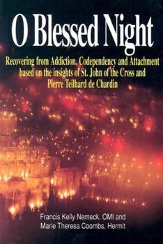 Paperback O Blessed Night!: Recovering from Addiction, Codependency, and Attachment Based on the Insights of St. John of the Cross and Pierre Teil Book