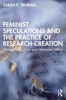 Paperback Feminist Speculations and the Practice of Research-Creation: Writing Pedagogies and Intertextual Affects Book