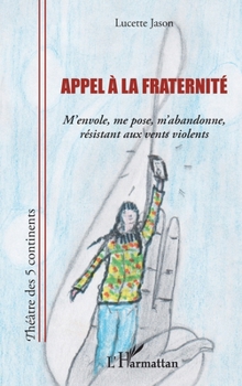 Paperback Appel à la fraternité: M'envole, me pose, m'abandonne, résistant aux vents violents [French] Book
