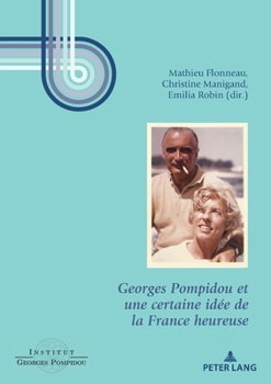 Georges Pompidou Et Une Certaine Id�e de la France Heureuse
