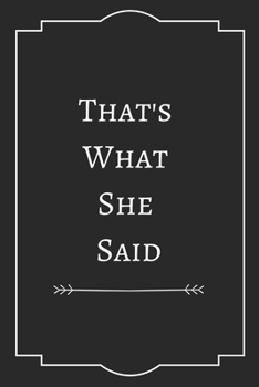 That's  What  She  Said: Perfect Gift (100 Pages, Blank Notebook, 6 x 9) (Cool Notebooks) Paperback