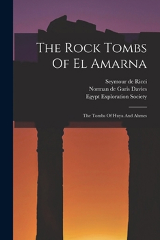 The Rock Tombs Of El Amarna: The Tombs Of Huya And Ahmes - Book #15 of the Archaeological Survey of Egypt