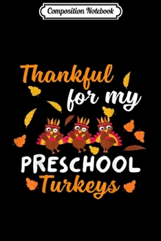 Composition Notebook: Thankful Turkeys Preschool Teacher s Thanksgiving Gift  Journal/Notebook Blank Lined Ruled 6x9 100 Pages