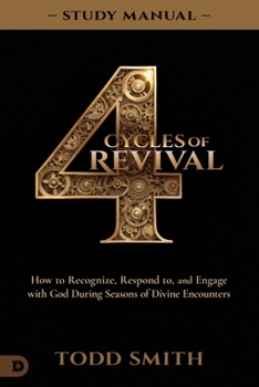 4 Cycles of Revival Study Manual: How to Recognize, Respond to, and Engage with God During Seasons of Divine Encounters