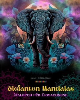 Paperback Elefanten Mandalas Malbuch für Erwachsene Anti-Stress und entspannende Designs zur Förderung der Kreativität: Mystische Elefantenmotive zum Stressabba [German] Book