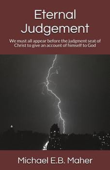 Paperback Eternal Judgement: We must all appear before the judgement seat of Christ to give an account of himself to God Book