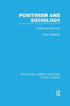 Paperback Positivism and Sociology: Explaining Social Life Book