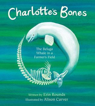 Hardcover Charlotte's Bones: The Beluga Whale in a Farmer's Field Book